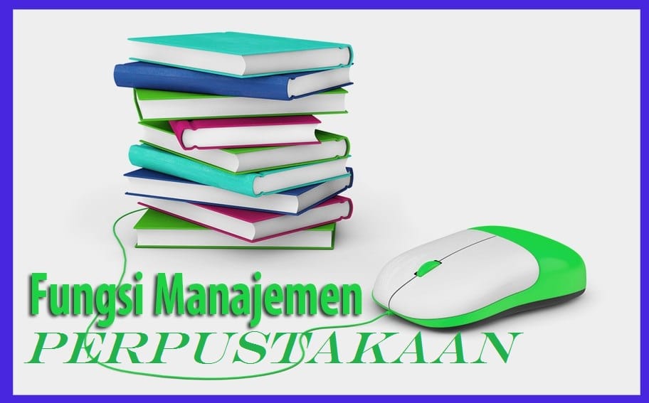 Fungsi Manajemen Perpustakaan: Pengelolaan Dan Tujuannya!!