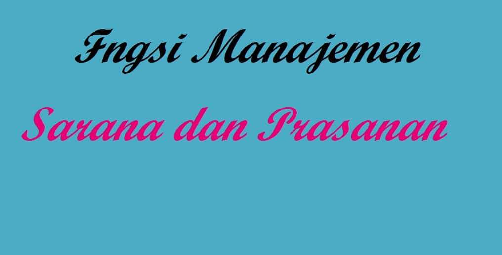 Fungsi Manajemen Sarana Dan Prasanan: Tujuan Dan Prosesnya!!